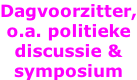 Dagvoorzitter, o.a. politieke discussie & symposium